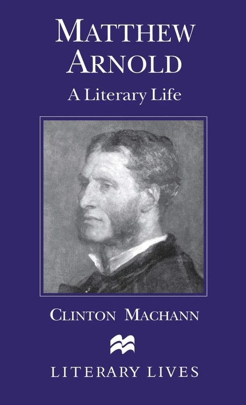 Matthew Arnold: A Literary Life