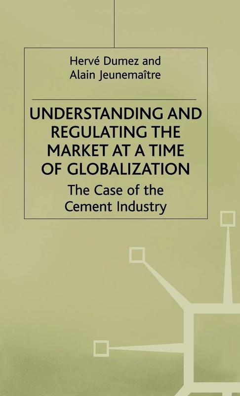 Understanding and Regulating the Market at a Time of Globalization: The Case of the Cement Industry
