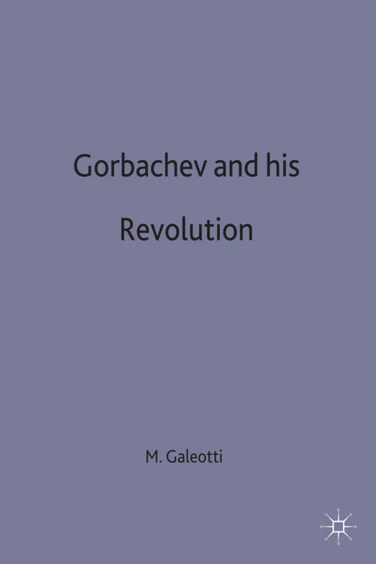 Gorbachev and his Revolution: 60 (European History in Perspective)