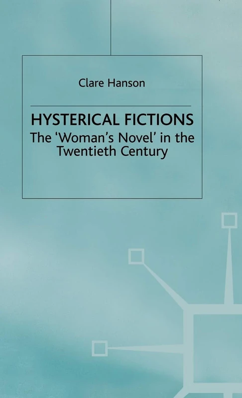 Hysterical Fictions: The 'Woman's Novel' in the Twentieth Century