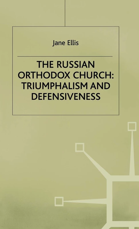 The Russian Orthodox Church: Triumphalism and Defensiveness (St Antony's Series)
