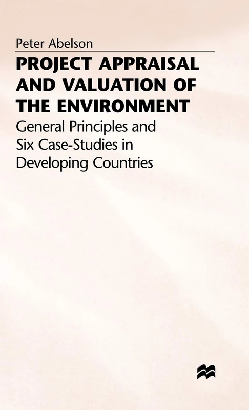 Project Appraisal and Valuation of the Environment: General Principles and Six Case-Studies in Developing Countries