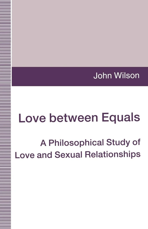 MACMILLAN - Love between Equals: A Philosophical Study
