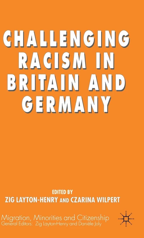 Challenging Racism in Britain and Germany (Migration, Minorities and Citizenship)