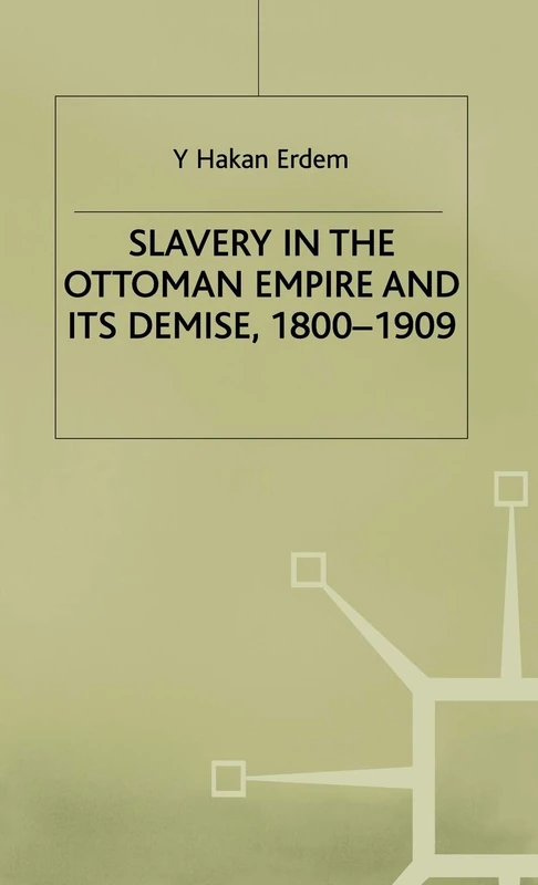 Slavery in the Ottoman Empire and Its Demise, 1800-1909