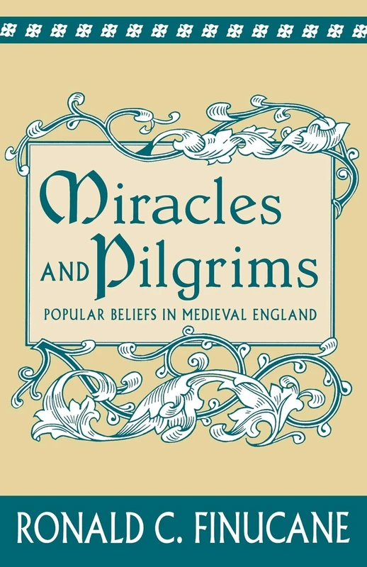 Miracles and Pilgrims: Popular Beliefs in Medieval England
