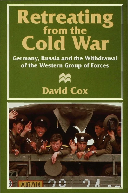 Retreating from the Cold War: Germany, Russia and the Withdrawal of the Western Group of Forces