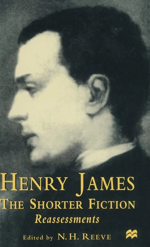 Henry James The Shorter Fiction: Reassessments