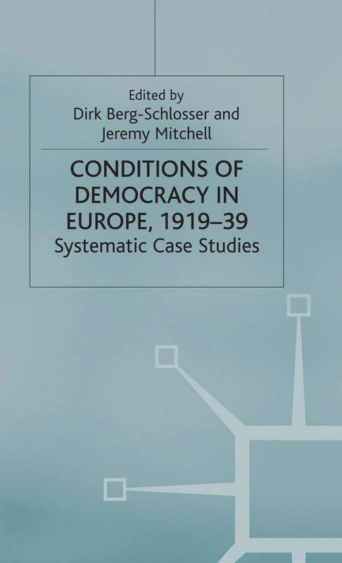 The Conditions of Democracy in Europe 1919-39: Systematic Case Studies (Advances in Political Science)