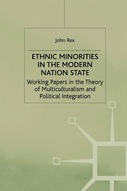 Ethnic Minorities in the Modern Nation State: Working Papers in the Theory of Multiculturalism and Political Integration (Migration, Minorities and Citizenship)