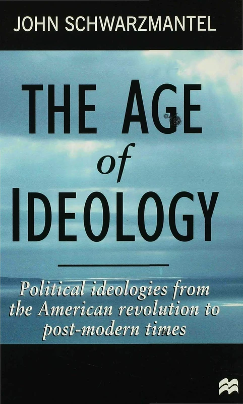 The Age of Ideology: Political Ideologies from the American Revolution to Postmodern Times
