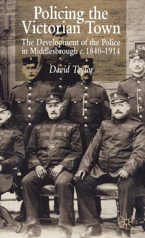 Policing the Victorian Town: The Development of the Police in Middlesborough, c.1840-1914