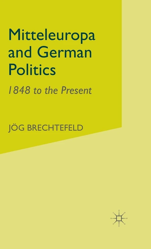 Mitteleuropa and German Politics: 1848 to the Present