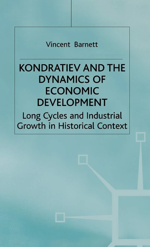 Kondratiev and the Dynamics of Economic Development: Long Cycles and Industrial Growth in Historical Context (Studies in Russian and East European History and Society)