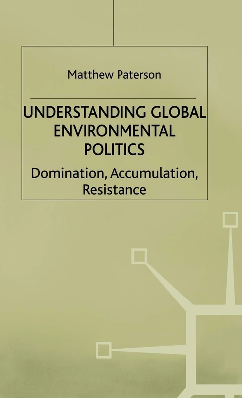 Understanding Global Environmental Politics: Domination, Accumulation, Resistance