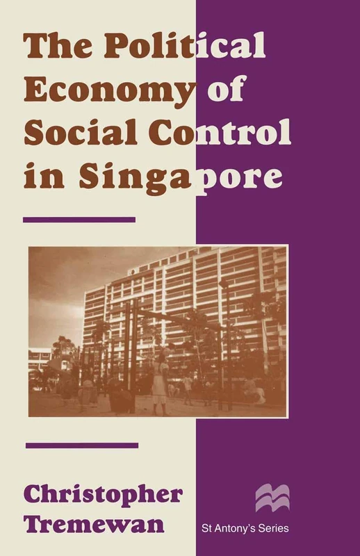 The Political Economy of Social Control in Singapore (St Antony's Series)