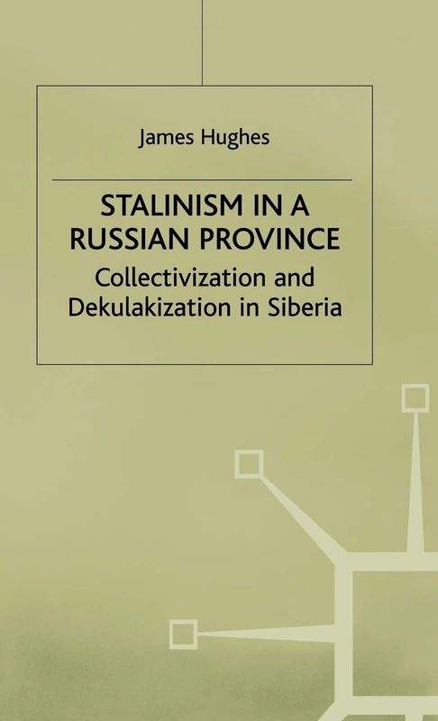 Stalinism in a Russian Province: Collectivization and Dekulakization in Siberia (Studies in Russian and East European History and Society)