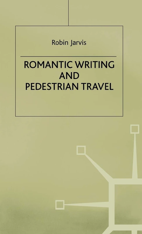 MACMILLAN Romantic Writing and Pedestrian Travel - Robin Jarvis