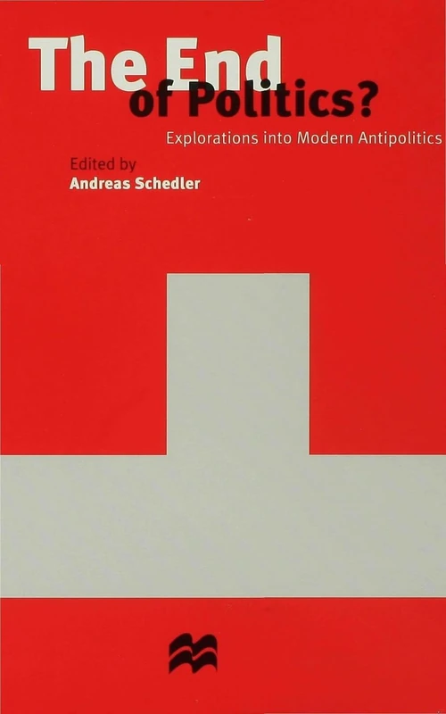 The End of Politics?: Explorations into Modern Antipolitics