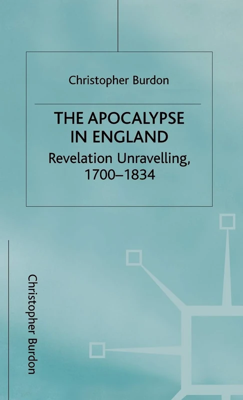The Apocalypse in England: Revelation Unravelling, 1700–1834 (Studies in Literature and Religion)