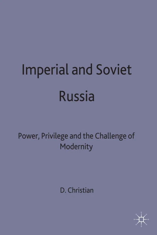 Imperial and Soviet Russia: Power, Privilege and the Challenge of Modernity