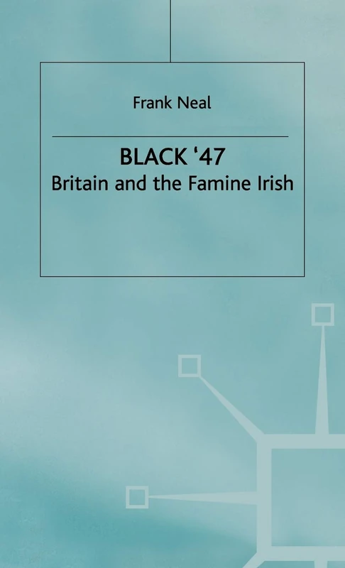 Black '47: Britain and the Famine Irish