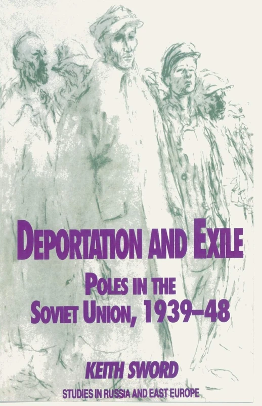 Deportation and Exile: Poles in the Soviet Union, 1939-48 (Studies in Russia and East Europe)