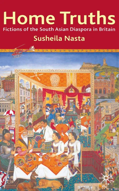 Home Truths: Fictions of the South Asian Diaspora in Britain