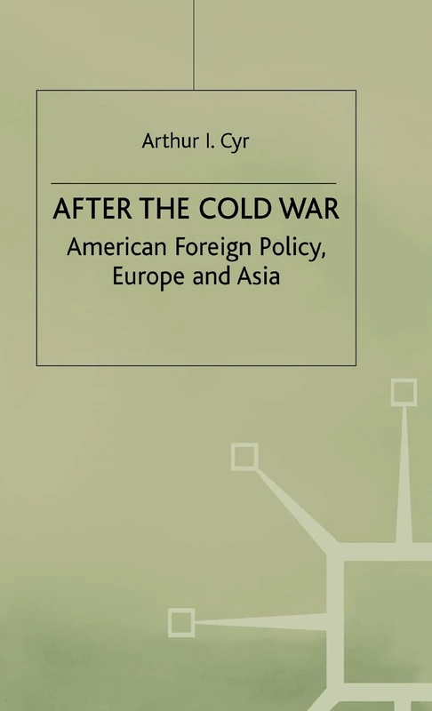 After the Cold War: American Foreign Policy, Europe and Asia