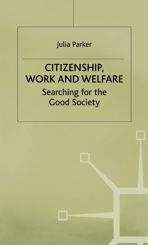 Citizenship, Work and Welfare: Searching for the Good Society