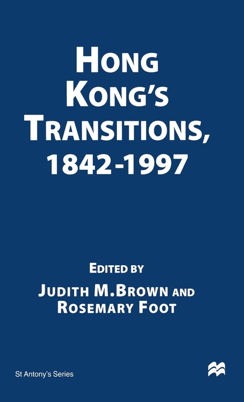 Hong Kong’s Transitions, 1842–1997 (St Antony's Series)
