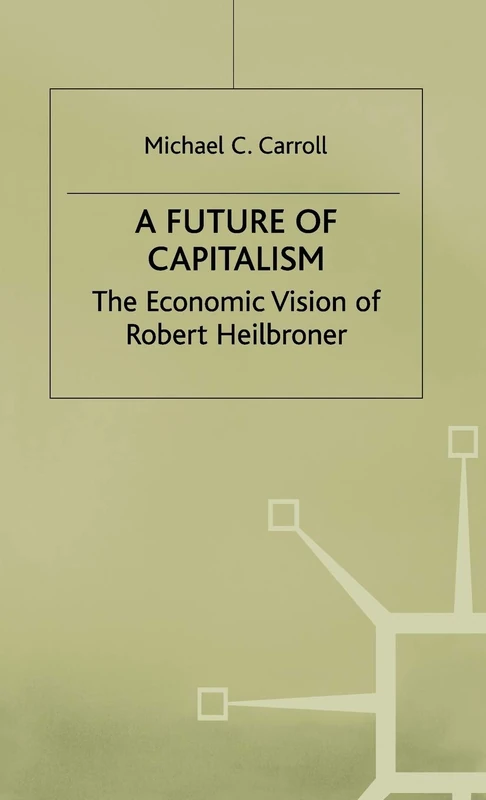 A Future of Capitalism: The Economic Vision of Robert Heilbroner - Image 1