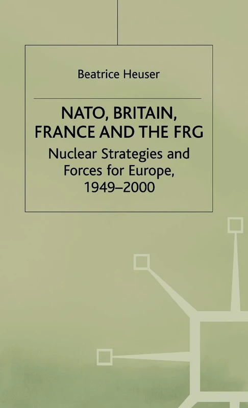 NATO, Britain, France and the FRG: Nuclear Strategies and Forces for Europe, 1949–2000
