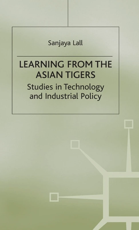 Learning from the Asian Tigers: Studies in Technology and Industrial Policy