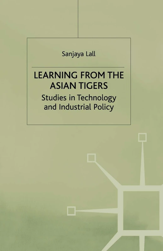 Learning from the Asian Tigers: Studies in Technology and Industrial Policy