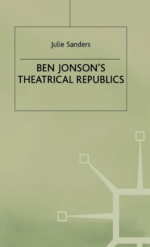 Ben Jonson’s Theatrical Republics