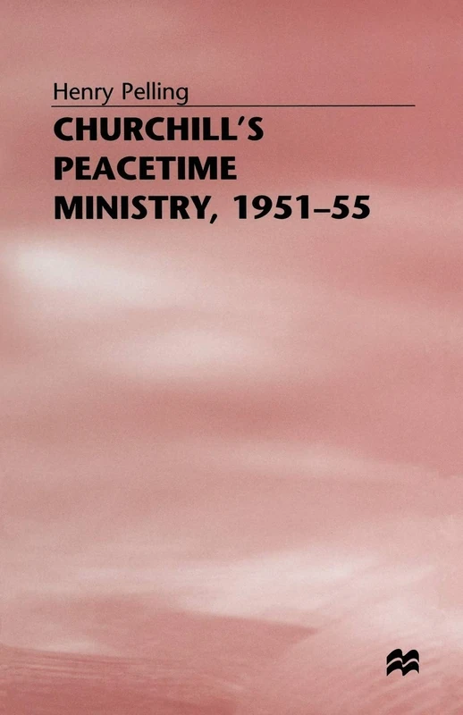 Churchill’s Peacetime Ministry, 1951–55