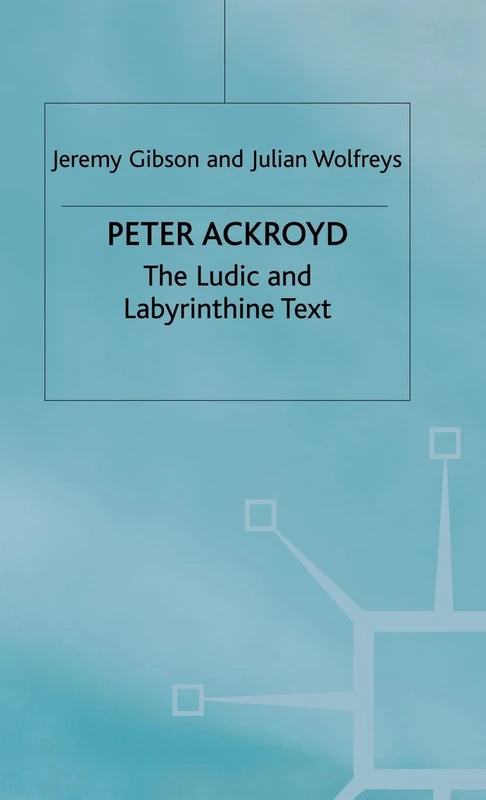 MACMILLAN Peter Ackroyd: The Ludic and Labyrinthine Text - Image 1