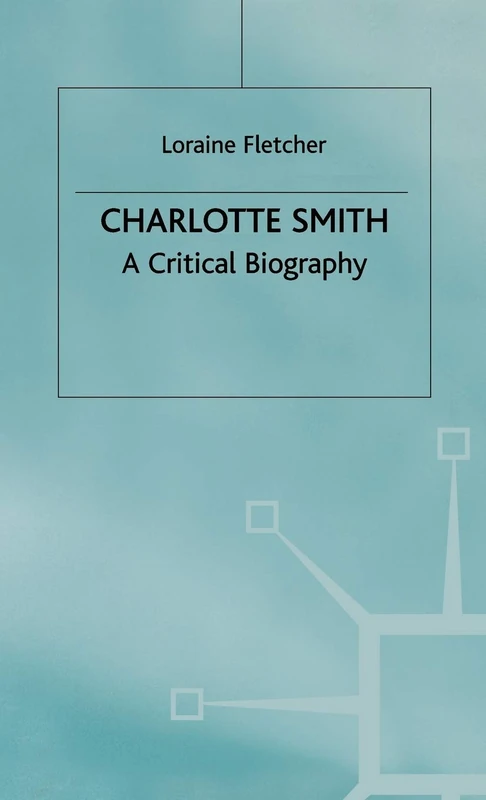 Charlotte Smith: A Critical Biography