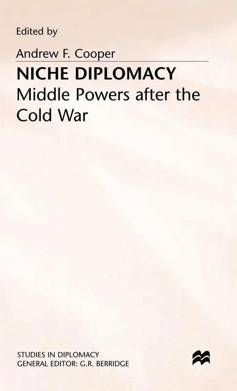 Niche Diplomacy: Middle Powers after the Cold War (Studies in Diplomacy)