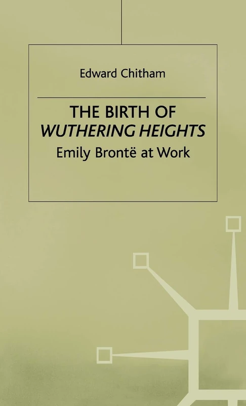 The Birth of Wuthering Heights: Emily Brontë at Work