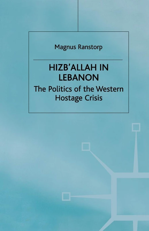 Hizb'Allah in Lebanon: The Politics of the Western Hostage Crisis