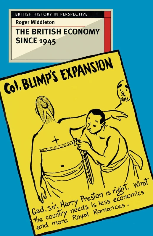 The British Economy since 1945: Engaging with the Debate (British History in Perspective)