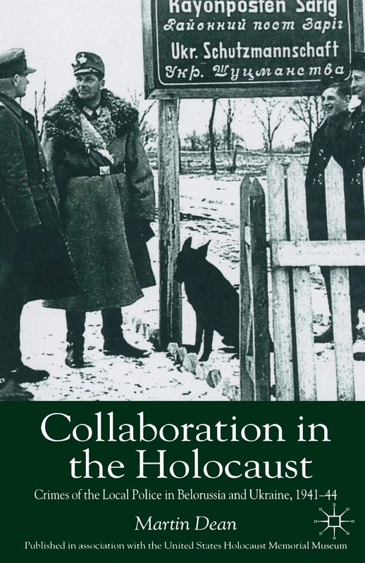 Collaboration in the Holocaust: Crimes of the Local Police in Belorussia and Ukraine, 1941-44