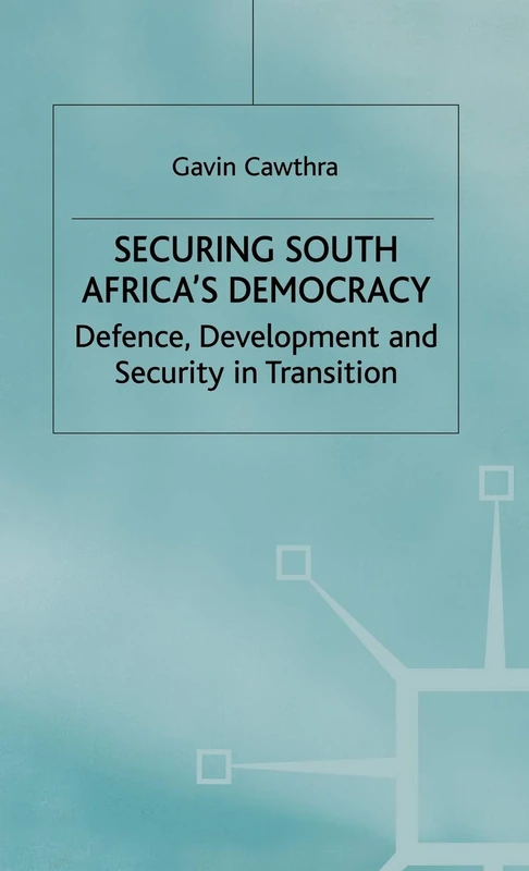 Securing South Africa's Democracy: Defence, Development and Security in Transition (International Political Economy Series)