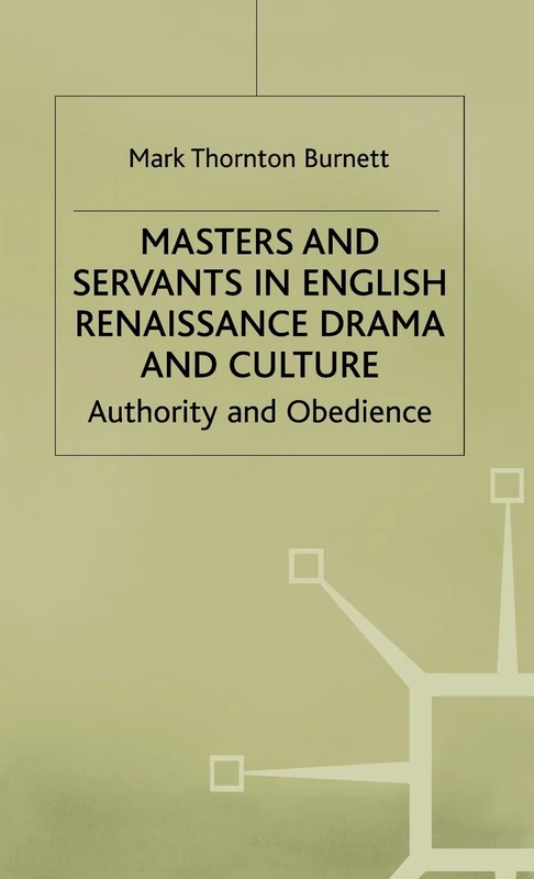 Masters and Servants in English Renaissance Drama and Culture: Authority and Obedience (Early Modern Literature in History)