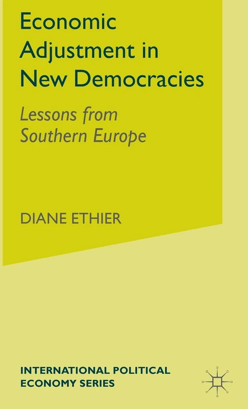 Economic Adjustment in New Democracies: Lessons from Southern Europe (International Political Economy Series)