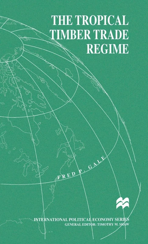 The Tropical Timber Trade Regime (International Political Economy Series)