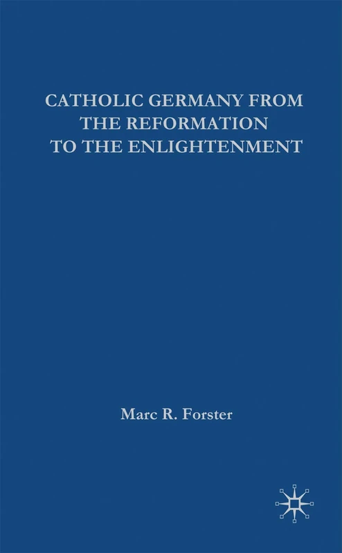 Catholic Germany from the Reformation to the Enlightenment: 11 (European History in Perspective) - Image 1