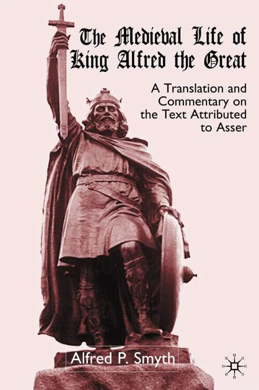 The Medieval Life of King Alfred the Great: A Translation and Commentary on the Text Attributed to Asser - Image 1